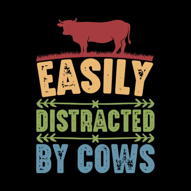 Funny Cow lover, Easily Distracted by Cows by logiamerch