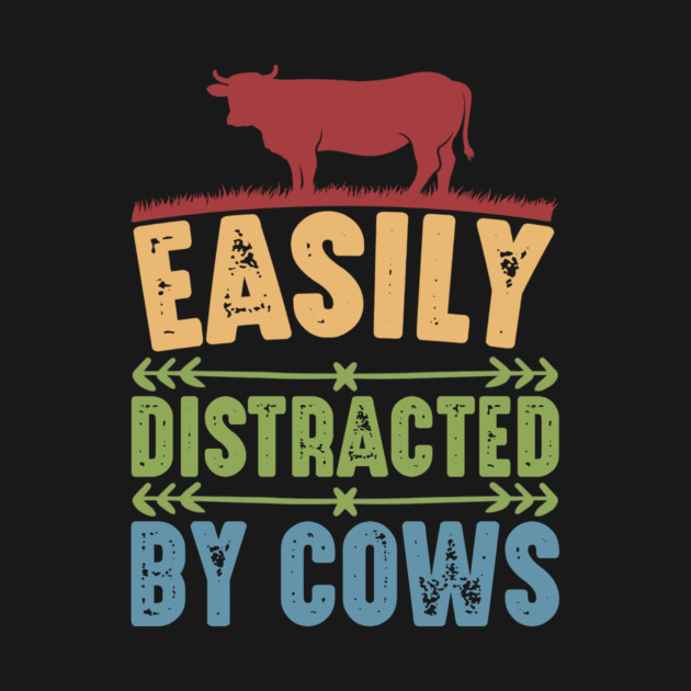Funny Cow lover, Easily Distracted by Cows by logiamerch