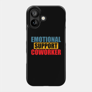 Emotional Funny Support Coworker Phone Case