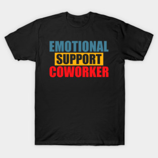 Emotional Funny Support Coworker T-Shirt