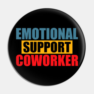 Emotional Funny Support Coworker Pin