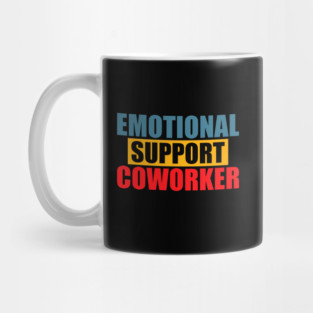 Emotional Funny Support Coworker Mug