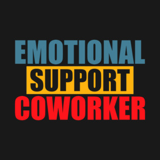 Emotional Funny Support Coworker T-Shirt