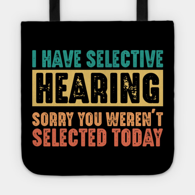 Funny Sarcastic Saying, I have Selective Hearing Tote by logiamerch