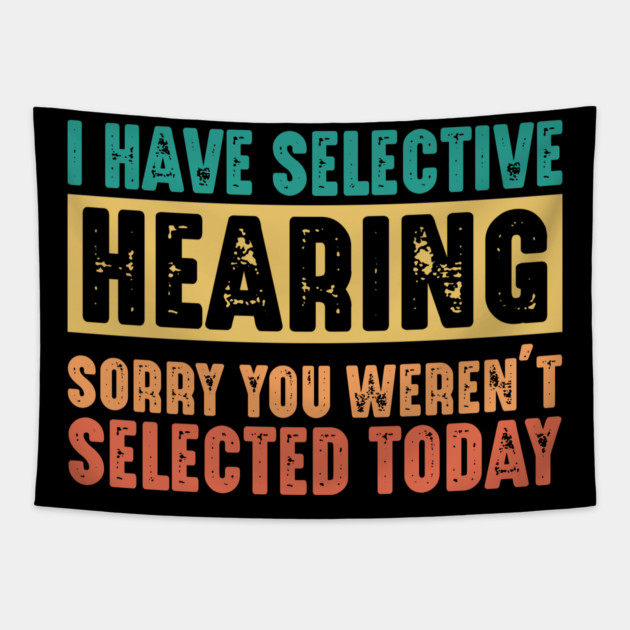 Funny Sarcastic Saying, I have Selective Hearing Tapestry by logiamerch