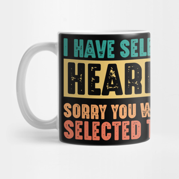Funny Sarcastic Saying, I have Selective Hearing by logiamerch