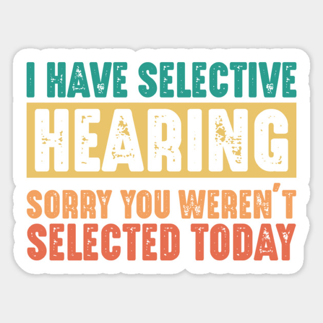 Funny Sarcastic Saying, I have Selective Hearing Sticker by logiamerch