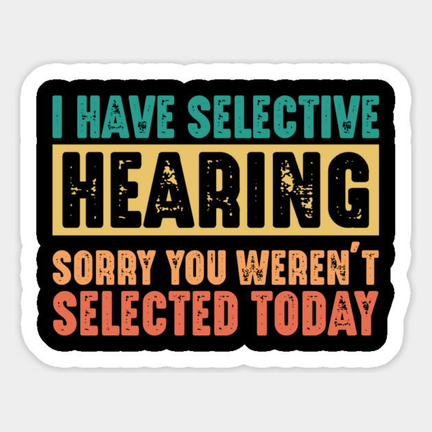 Funny Sarcastic Saying, I have Selective Hearing Magnet by logiamerch