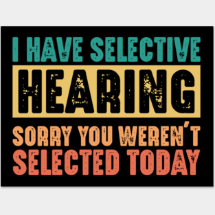 Funny Sarcastic Saying, I have Selective Hearing Posters and Art