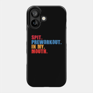 Funny Gym Lover, Preworkout in my Mouth Phone Case