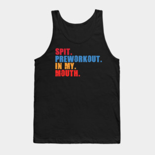 Funny Gym Lover, Preworkout in my Mouth Tank Top