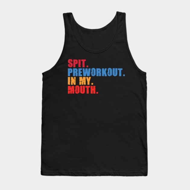 Funny Gym Lover, Preworkout in my Mouth Tank Top by logiamerch
