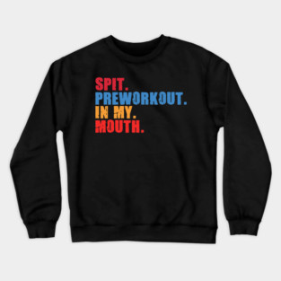 Funny Gym Lover, Preworkout in my Mouth Crewneck Sweatshirt