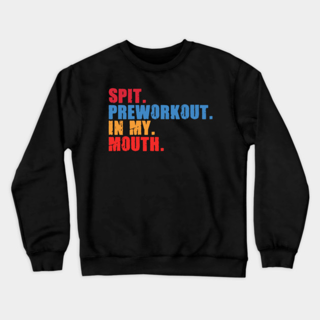 Funny Gym Lover, Preworkout in my Mouth Crewneck Sweatshirt by logiamerch