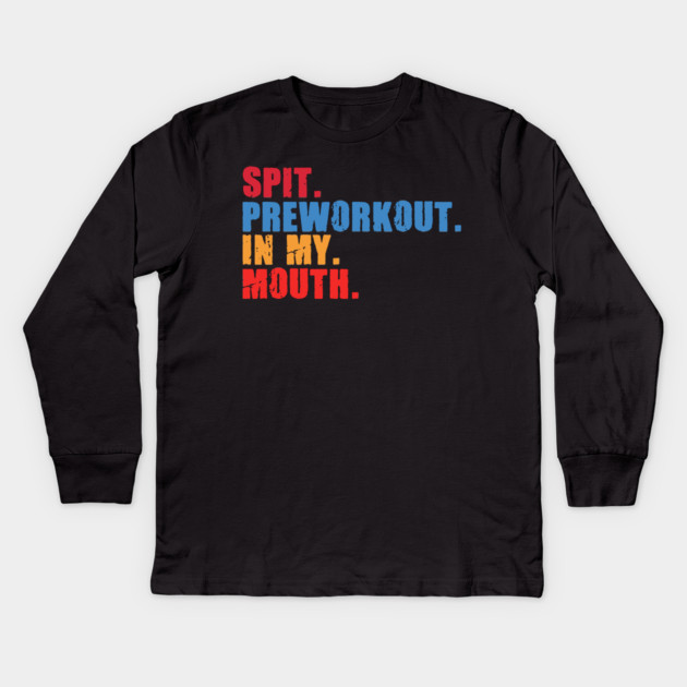 Funny Gym Lover, Preworkout in my Mouth Kids Long Sleeve T-Shirt by logiamerch