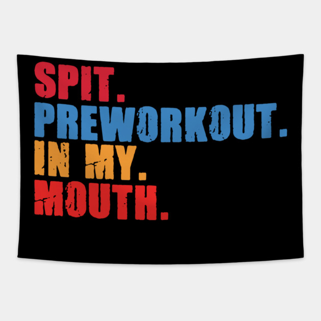 Funny Gym Lover, Preworkout in my Mouth Tapestry by logiamerch