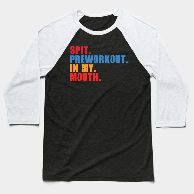Funny Gym Lover, Preworkout in my Mouth Baseball T-Shirt by logiamerch