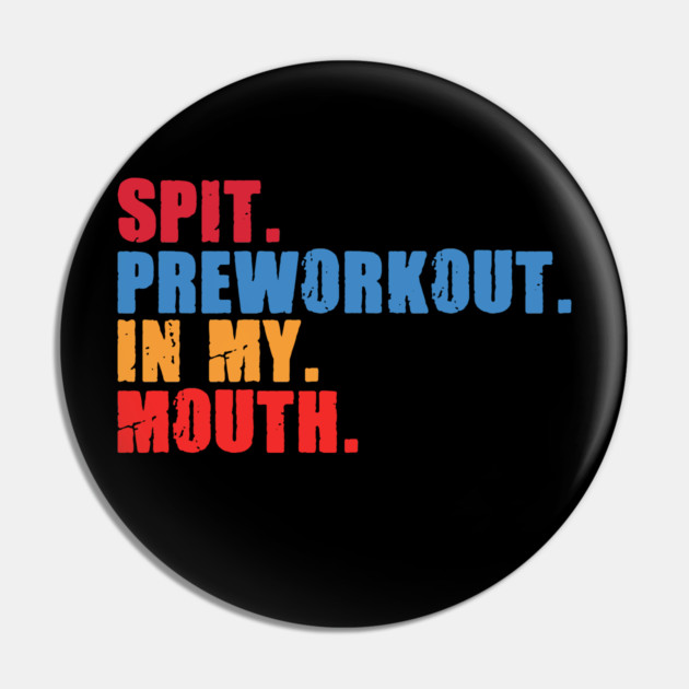 Funny Gym Lover, Preworkout in my Mouth Pin by logiamerch