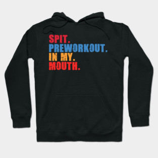 Funny Gym Lover, Preworkout in my Mouth Hoodie
