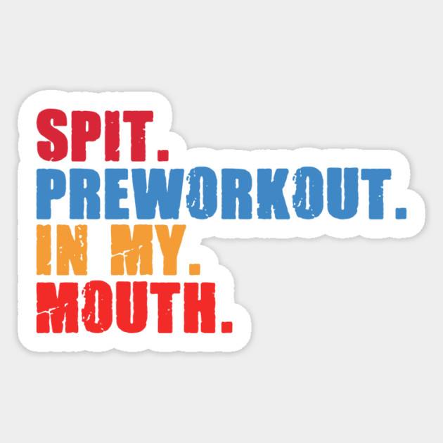Funny Gym Lover, Preworkout in my Mouth Sticker by logiamerch