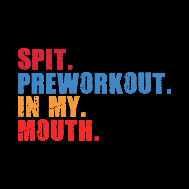 Funny Gym Lover, Preworkout in my Mouth by logiamerch