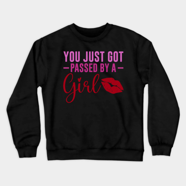 Funny Sassy, Passed by a girl Crewneck Sweatshirt by logiamerch