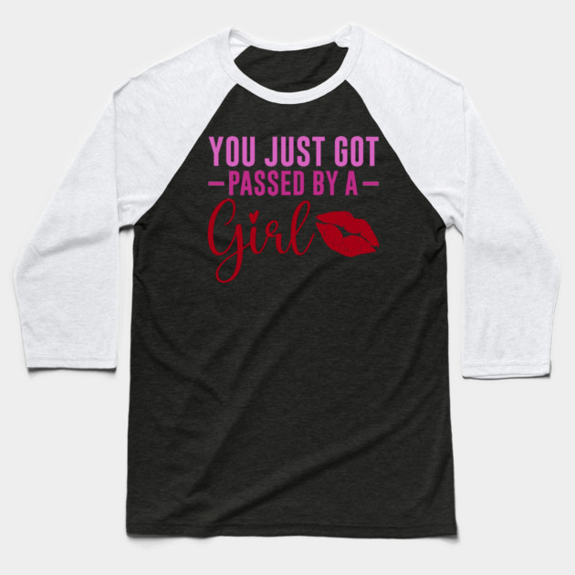 Funny Sassy, Passed by a girl Baseball T-Shirt by logiamerch