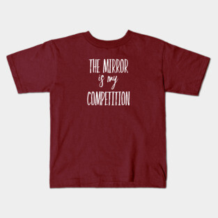 The Mirror is My Competition | Motivational Quotes | Inspirational gifts Kids T-Shirt