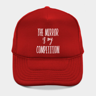 The Mirror is My Competition | Motivational Quotes | Inspirational gifts Hat