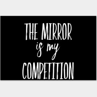 The Mirror is My Competition | Motivational Quotes | Inspirational gifts Posters and Art