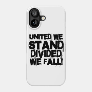United we stand divided we fall! Phone Case