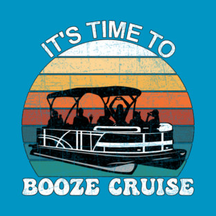 Pontoon It's Time To Booze Cruise T-Shirt