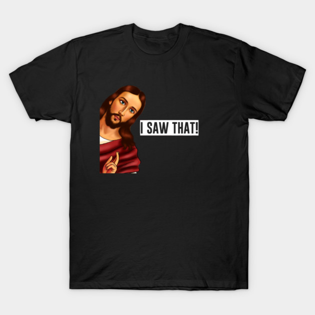 Jesus I saw that, Funny Christian Saying T-Shirt by logiamerch