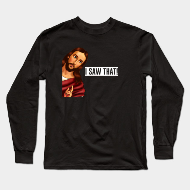 Jesus I saw that, Funny Christian Saying Long Sleeve T-Shirt by logiamerch