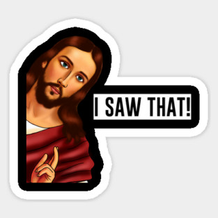 Jesus I saw that, Funny Christian Saying Sticker