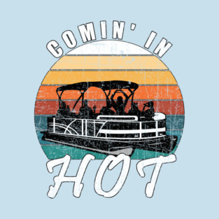 Pontoon Comin In Hot T-Shirt