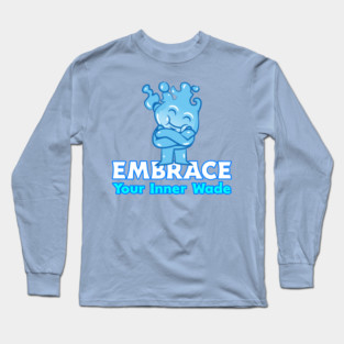 Embrace Your Inner Wade Long Sleeve T-Shirt