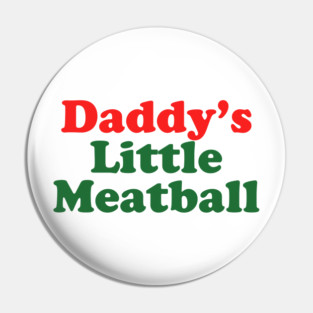 Daddy Little Meatball Italian Ironic Funny Meme Trendy Unisex Pin