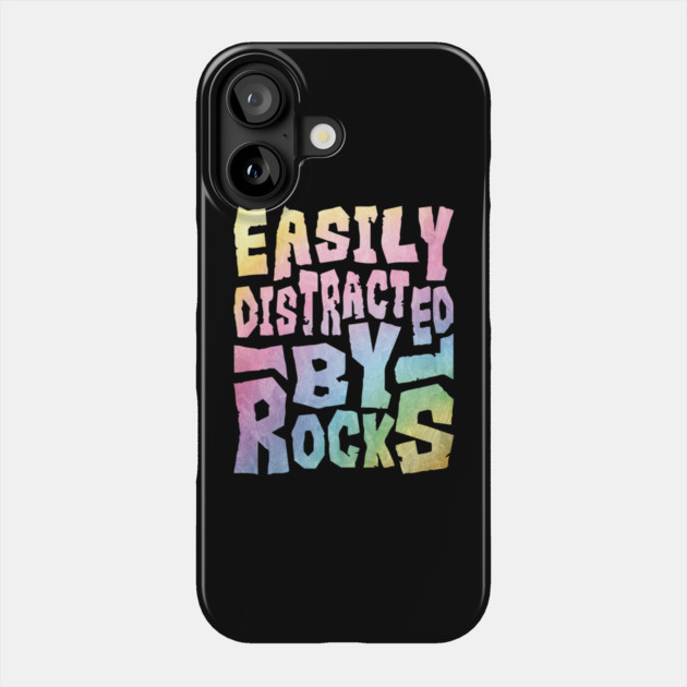 Easily Distracted By Rocks Phone Case by The WYLD Tribe