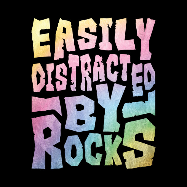 Easily Distracted By Rocks by The WYLD Tribe