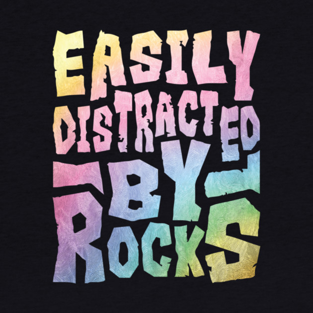 Easily Distracted By Rocks by The WYLD Tribe