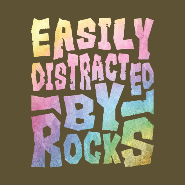 Easily Distracted By Rocks by The WYLD Tribe
