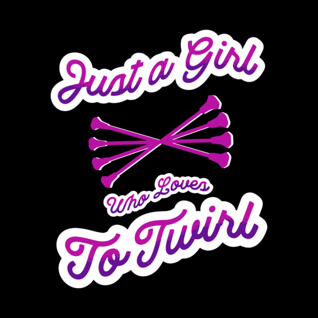 Just A Girl Who Loves To Twirl by The WYLD Tribe