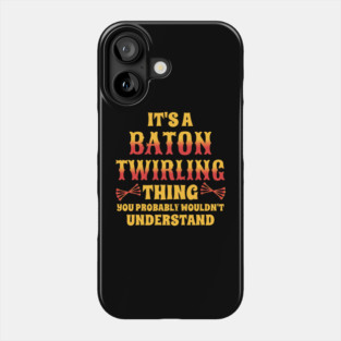 It's A Baton Twirling Thing Phone Case