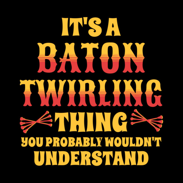 It's A Baton Twirling Thing by The WYLD Tribe