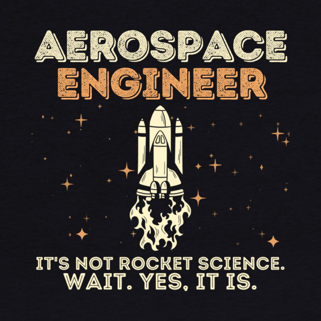 Aerospace Engineer Rocket Science by The WYLD Tribe