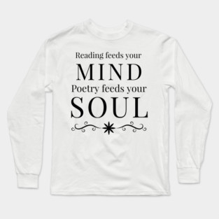 Poetry feeds your soul Long Sleeve T-Shirt