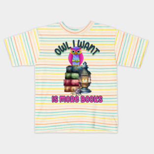 Owl I Want Is More Books Kids T-Shirt