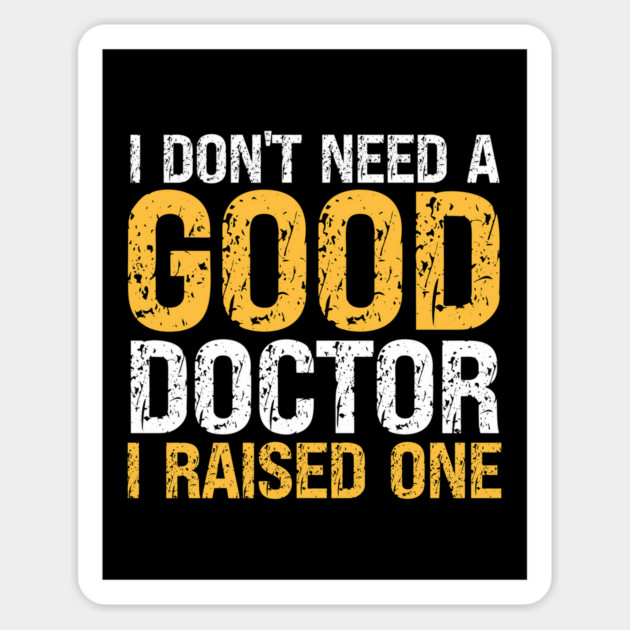 I don't need a good doctor I raised one Magnet by Prinyos