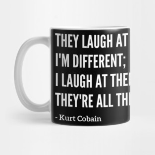 Famous Kurt Cobain "They Laugh At Me" Quote Mug